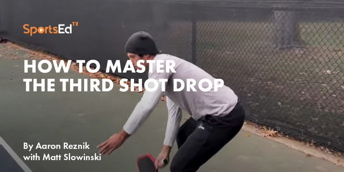 4 Tips To Master the Third Shot Drop in Pickleball