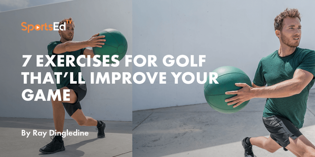 7 Exercises For Golf That’ll Improve Your Game