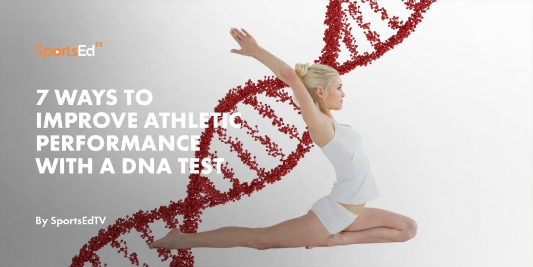 7 Ways to Improve Athletic Performance with a DNA Test