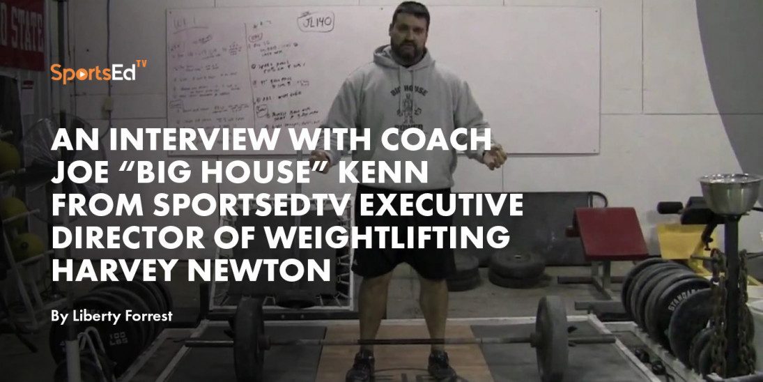 An Interview With Coach Joe “Big House” Kenn from SportsEdTV Executive Director of Weightlifting Harvey Newton