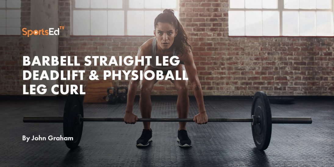 Barbell Straight Leg Deadlift & Physioball Leg Curl