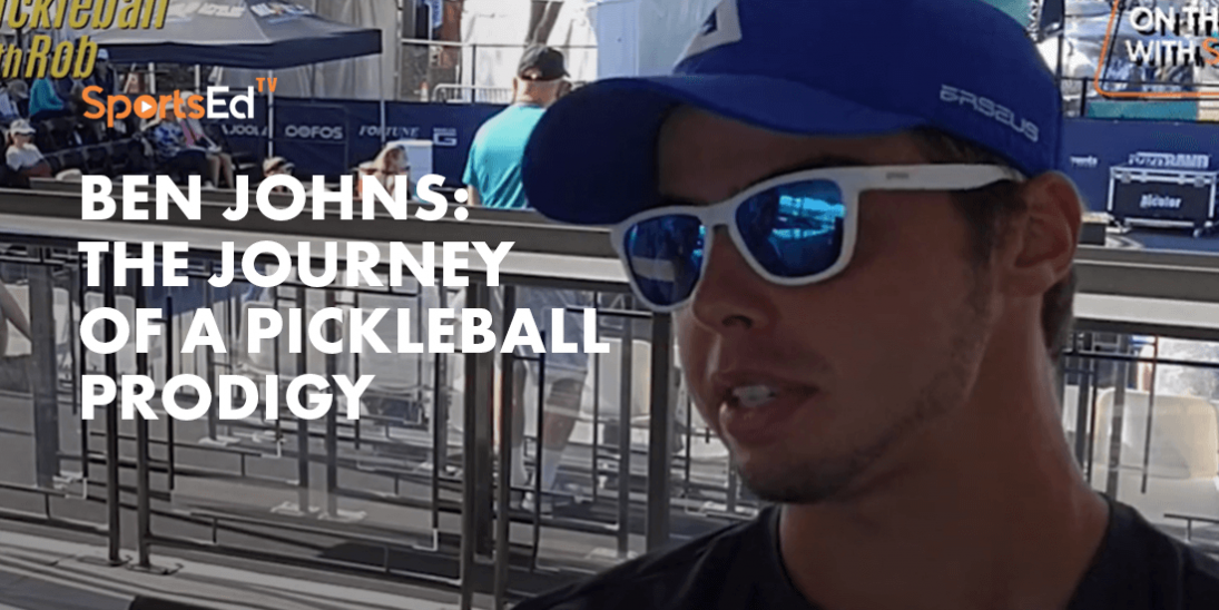 Ben Johns: The Journey of a Pickleball Prodigy