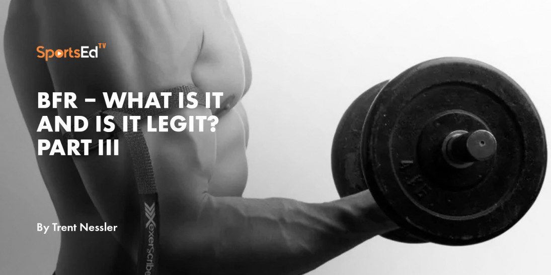 BFR – What Is It and Is It Legit? Part III