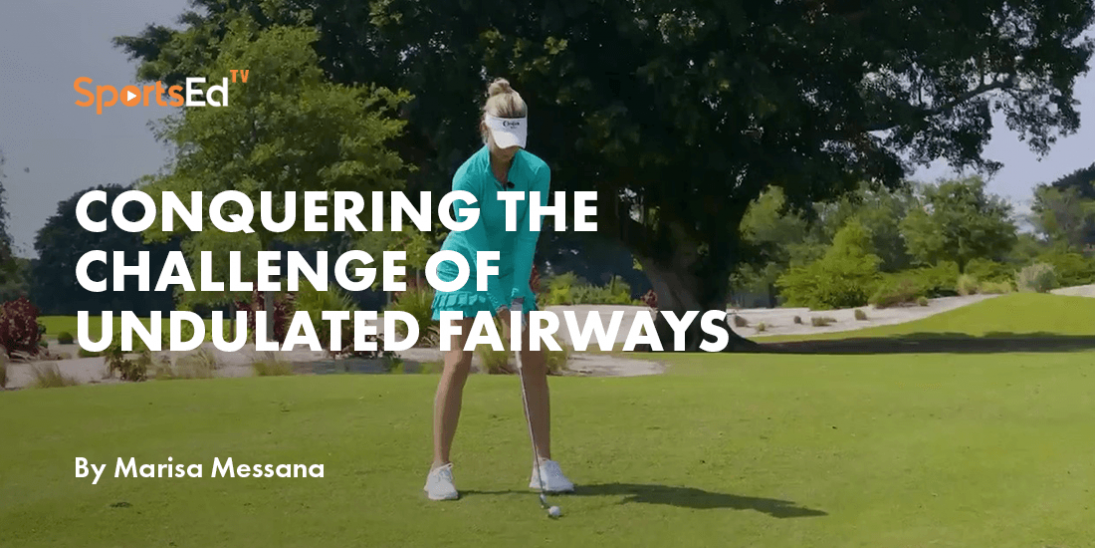 Conquering the Challenge of Undulated Fairways: A Lesson from Oak Hill