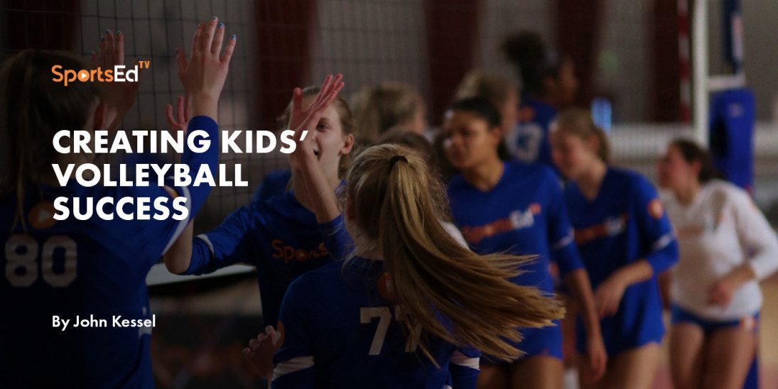 CREATING KIDS’ VOLLEYBALL SUCCESS