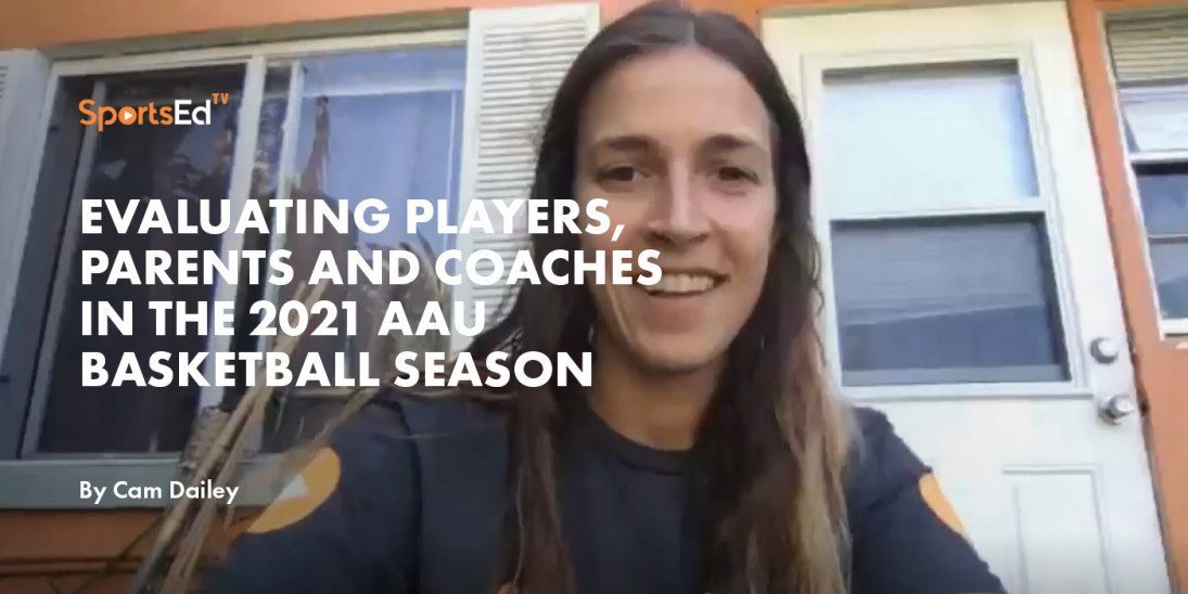 Evaluating Players, Parents and Coaches in the 2021 AAU Basketball Season