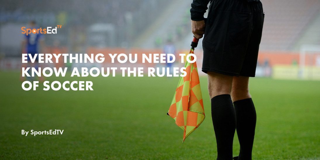 Everything You Need to Know About The Rules Of Soccer