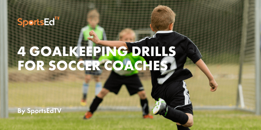 Goalkeeper Excellence: 4 Great Drills For Soccer Coaches