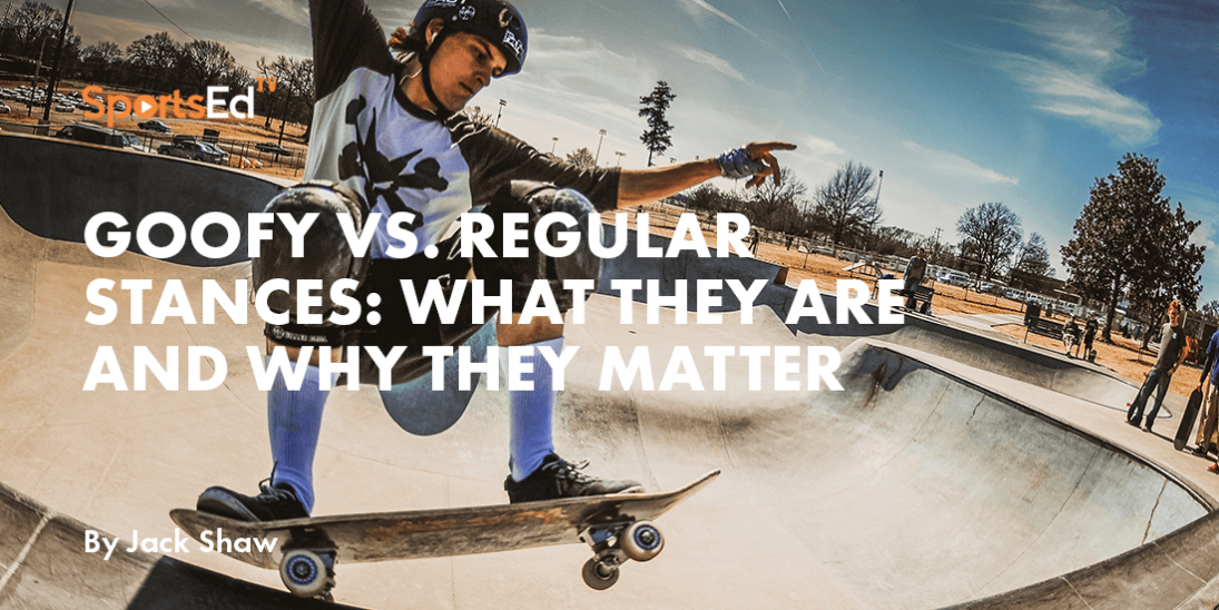 Goofy vs. Regular Stances: What They Are and Why They Matter