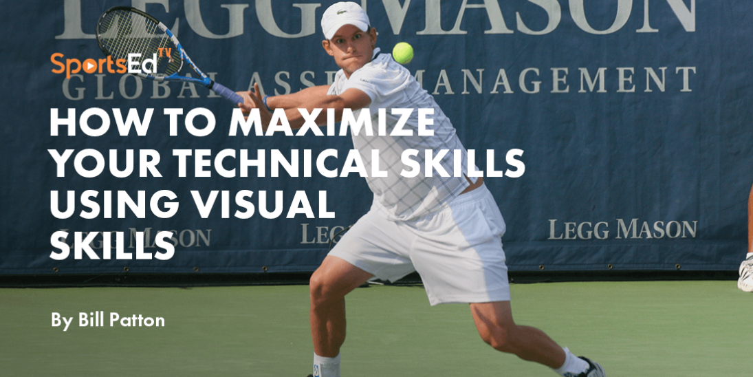How To Maximize Your Technical Skills Using Visual Skills by Bill Patton