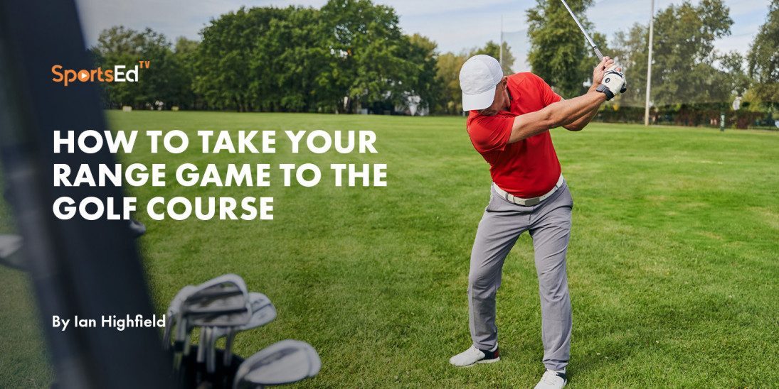 How to take your range game to the golf course
