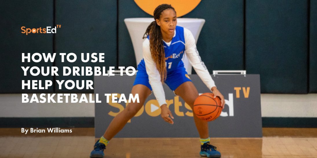 How to Use Your Dribble to Help Your Basketball Team