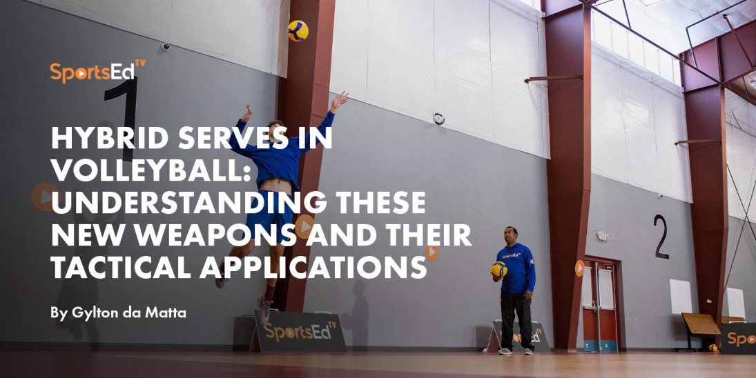 Hybrid Serves in Volleyball: Understanding these new weapons  and their tactical applications.