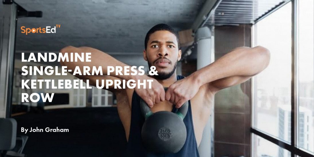 Landmine Single-Arm Press & Kettlebell Upright Row