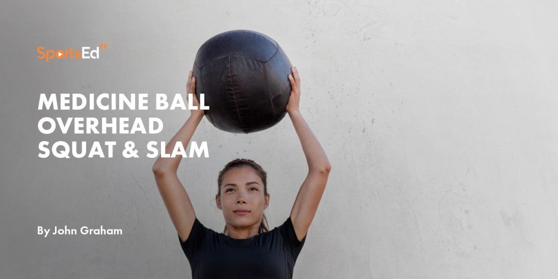 Medicine Ball Overhead Squat & Slam