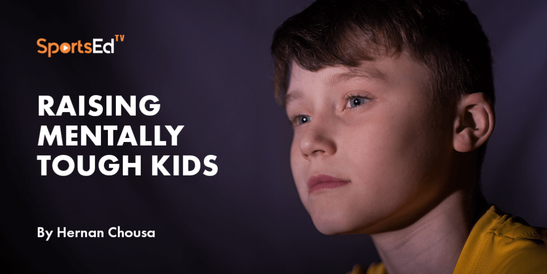 Mental Toughness in kids: How to Overcome Fear, Build Resilience and Grit