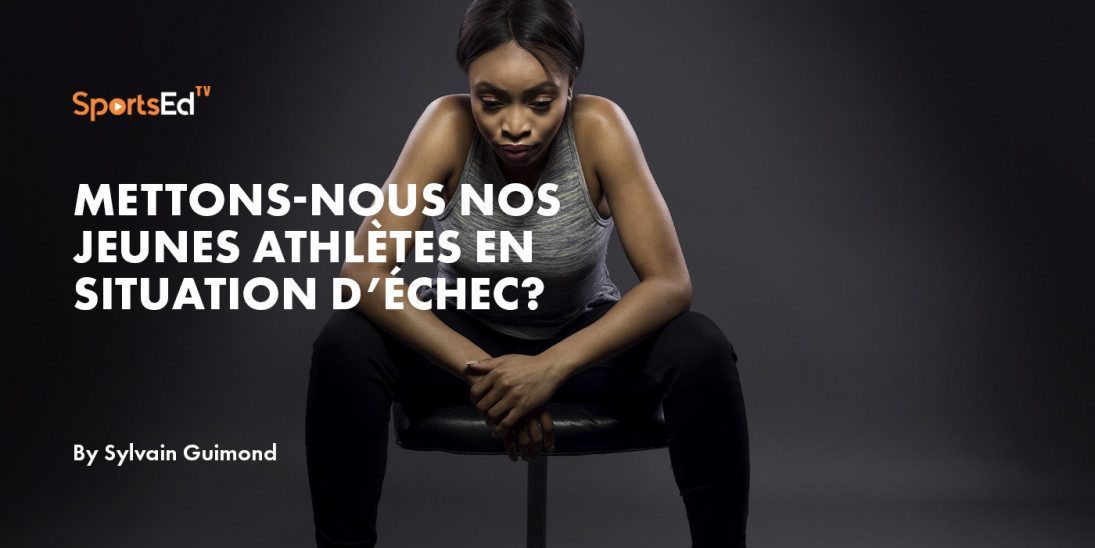 Mettons-nous nos jeunes athlètes en situation d’échec?