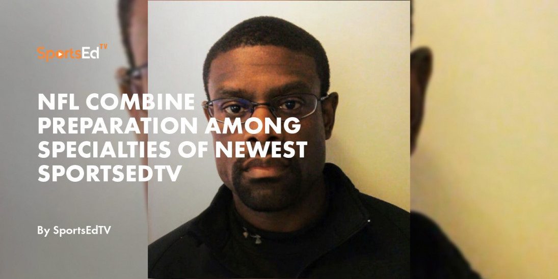 NFL Combine Preparation Among Specialties of Newest SportsEdTV Contributor
