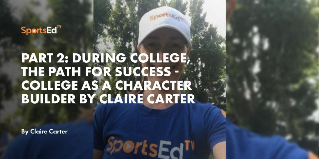 Part 2: During College, the Path for Success - College as a Character Builder by Claire Carter