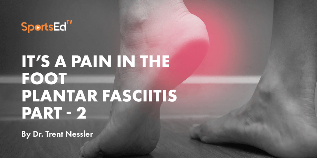 Plantar Fasciitis – Part II