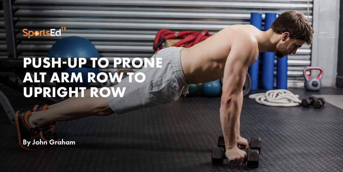 PUSH-UP TO PRONE ALT ARM ROW TO UPRIGHT ROW
