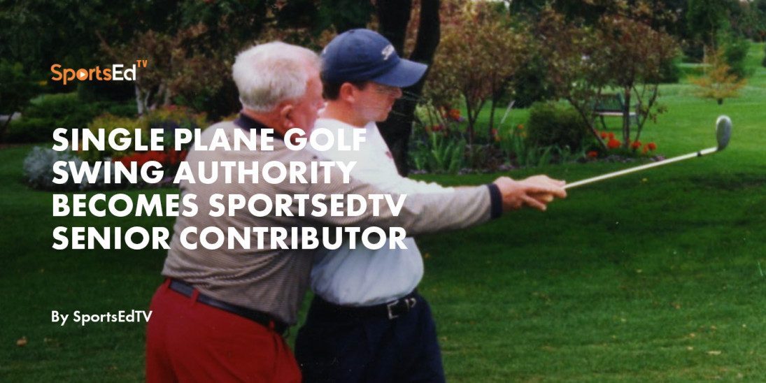 Single Plane Golf Swing Authority Becomes SportsEdTV Senior Contributor