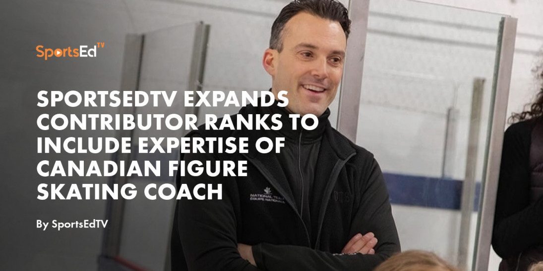 SportsEdTV Expands Contributor Ranks to Include Expertise of Canadian Figure Skating Coach