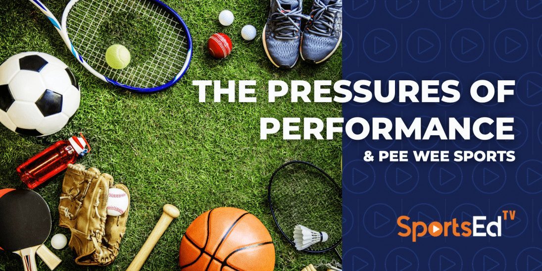 The Pressures Of Performance & Pee Wee Sports