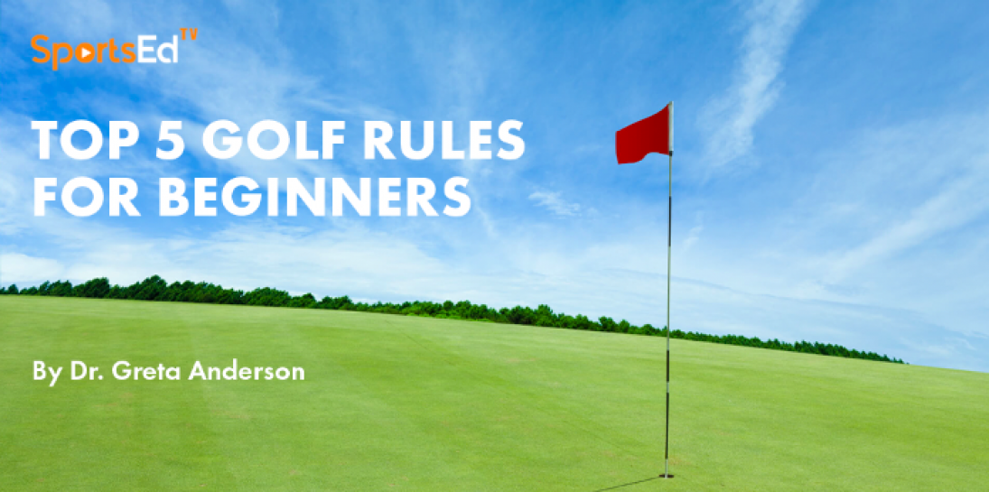 The Top 5 Rules Every Beginner Must Know To Enjoy Golf