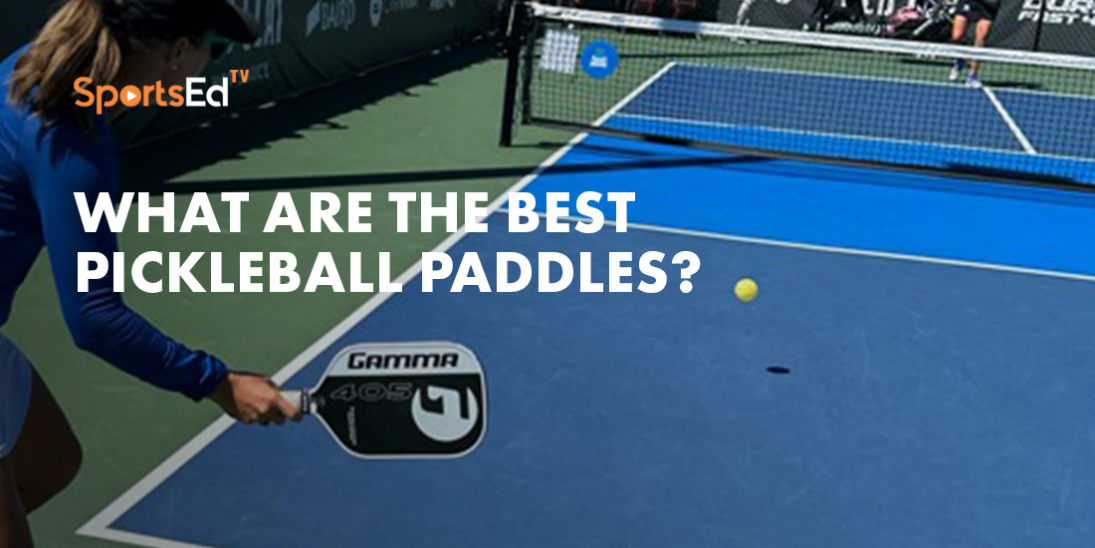 What Are The Best Pickleball Paddles