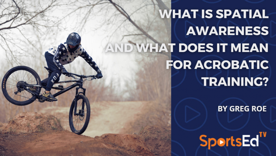 What Is Spatial Awareness and What Does it Mean for Acrobatic Training?