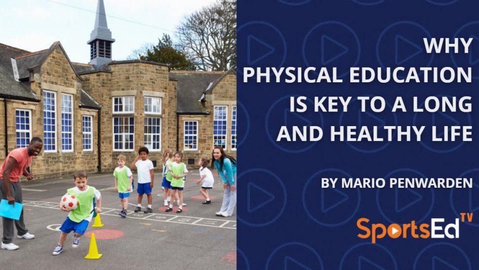 Why Physical Education Is Key to a Long and Healthy Life.